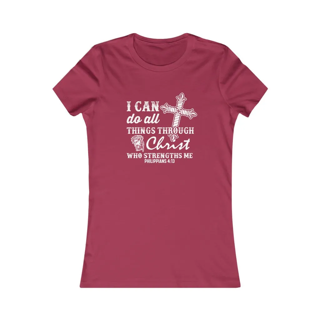 I Can Do All Things Through Christ Who Strengthens Me., Women's Favorite Tee