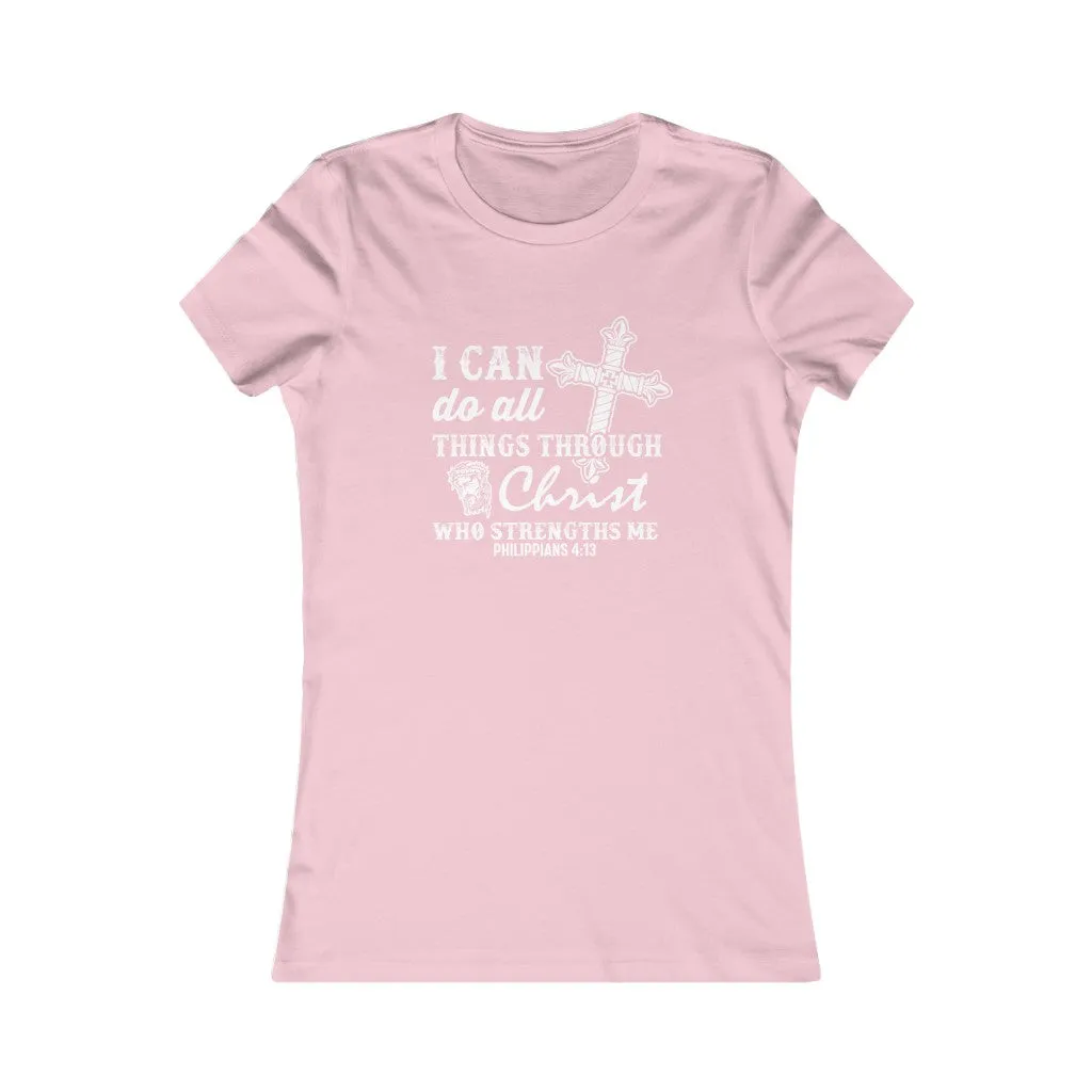 I Can Do All Things Through Christ Who Strengthens Me., Women's Favorite Tee